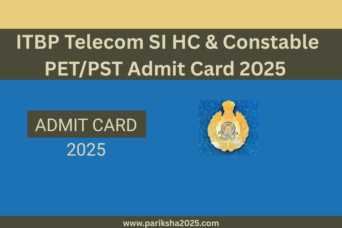 ITBP Telecom SI, HC & Constable PET/PST Admit Card 2025 @recruitment.itbpolice.nic.in