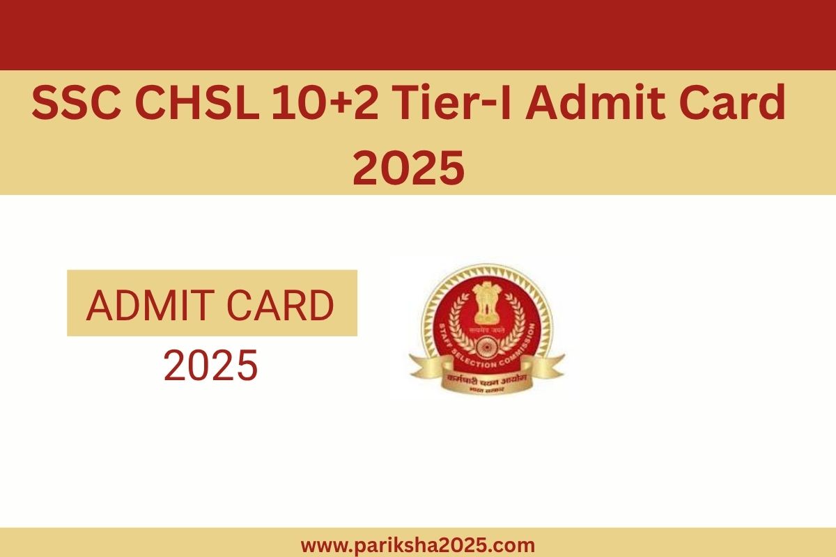 SSC CHSL 10+2 Tier-I Admit Card 2025 @ssc.gov.in