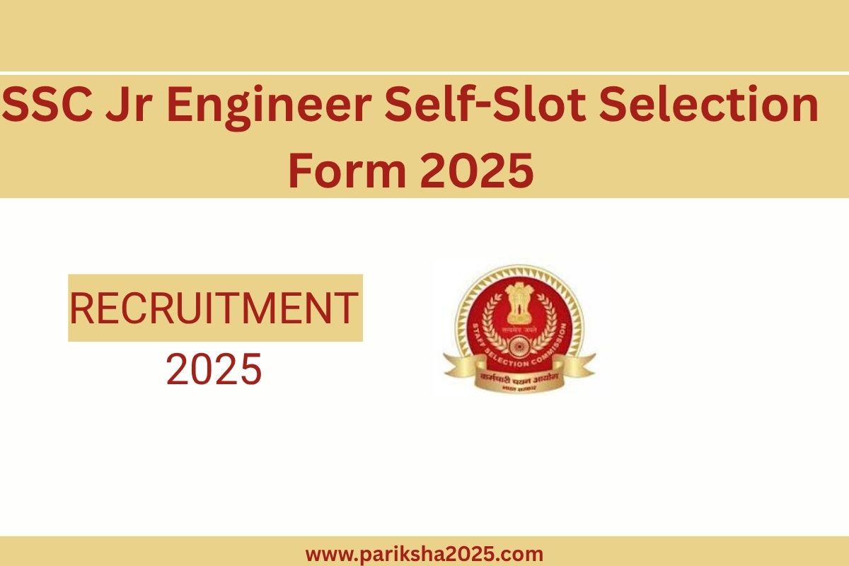SSC Jr Engineer Self-Slot Selection Form 2025 @ssc.gov.in